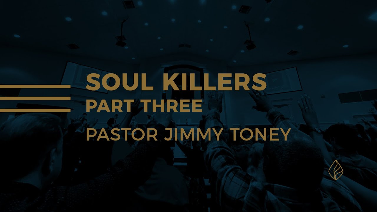 Soul Killers / Part Three / Pastor Jimmy Toney