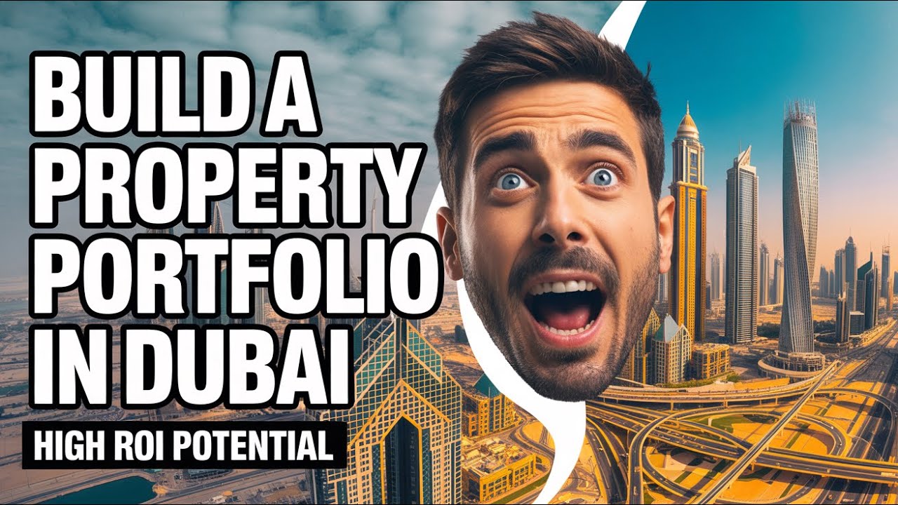 BUILD A PROPERTY PORTFOLIO IN DUBAI: HIGH ROI POTENTIAL