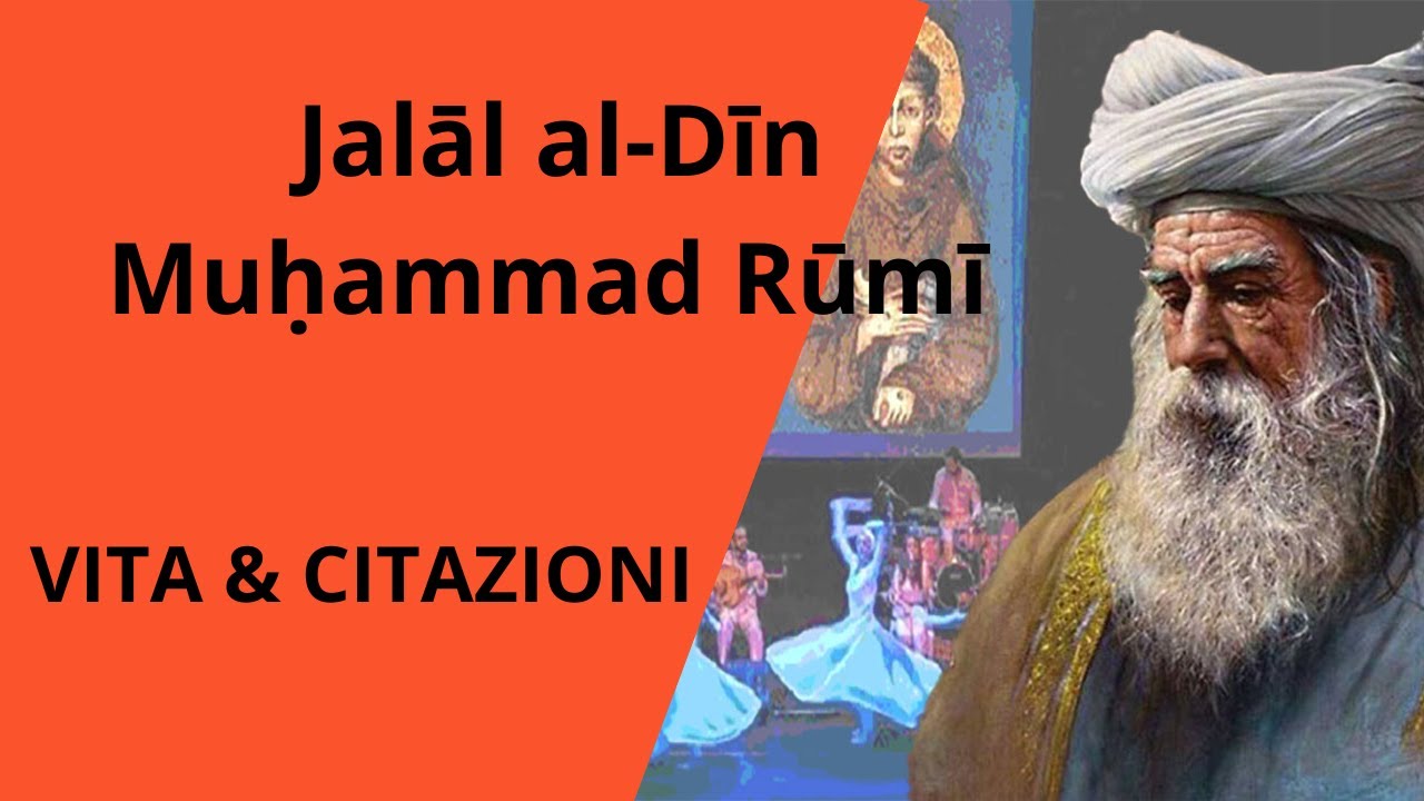 Jalāl al-Dīn Rūmī : vita e citazioni