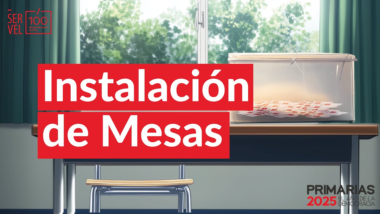⏰ Instalación de Mesas | Elecciones Primarias 2025 – Servel Chile