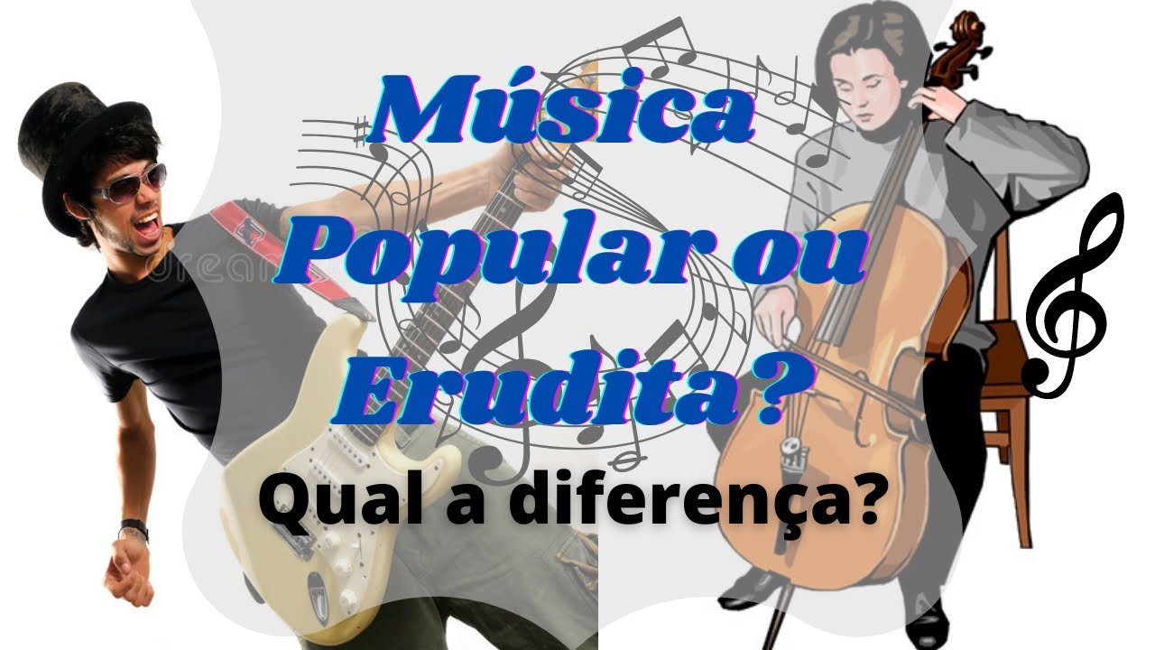 Qual a diferença entre Música Popular e Música Erudita?!