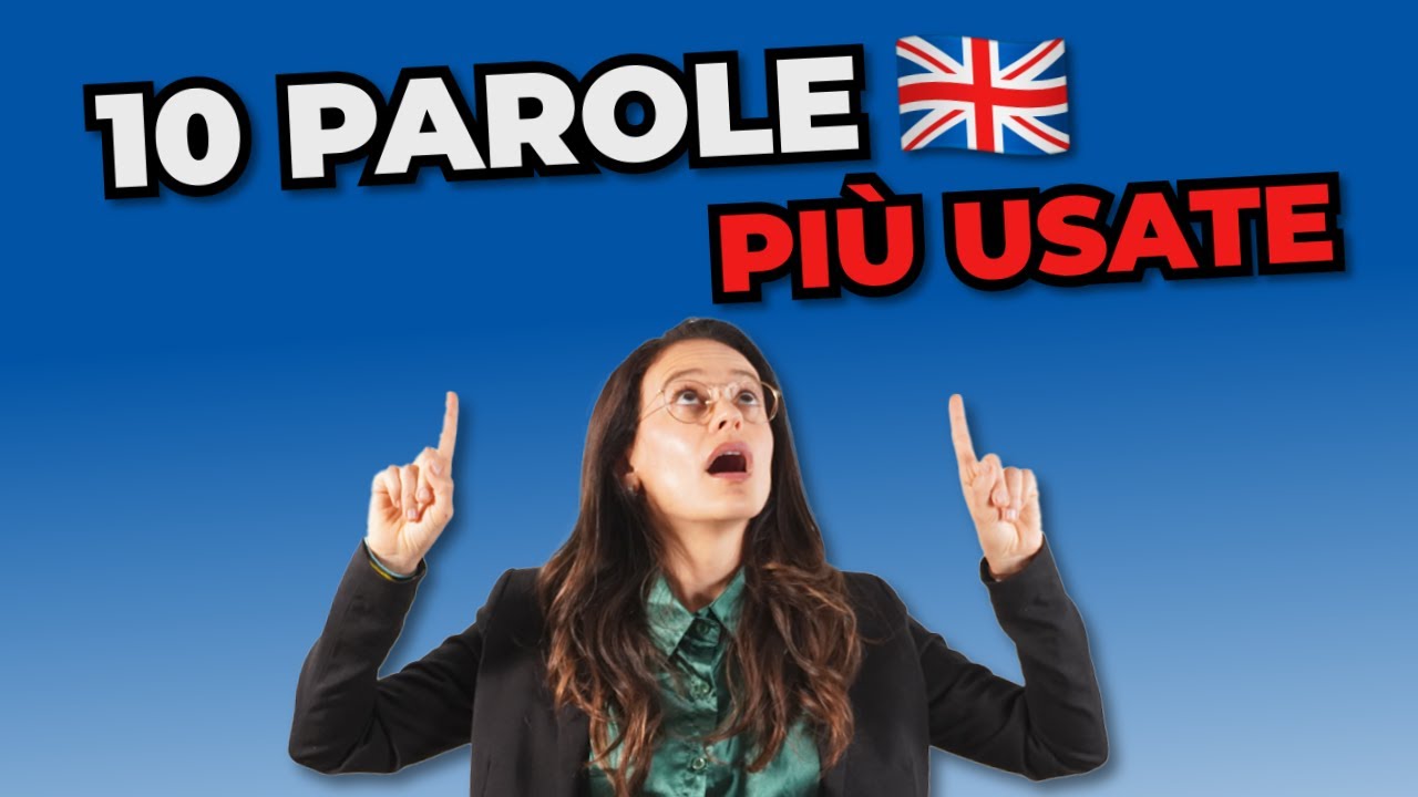 LE 10 PAROLE PIÙ USATE NELLA LINGUA INGLESE