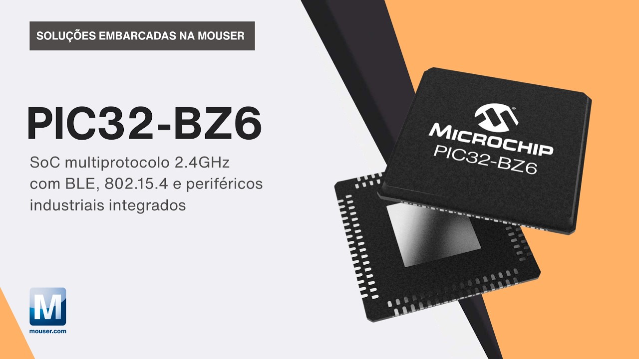 PIC32-BZ6: SoC BLE + 802.15.4 com Segurança e CAN-FD: Soluções embarcadas na Mouser