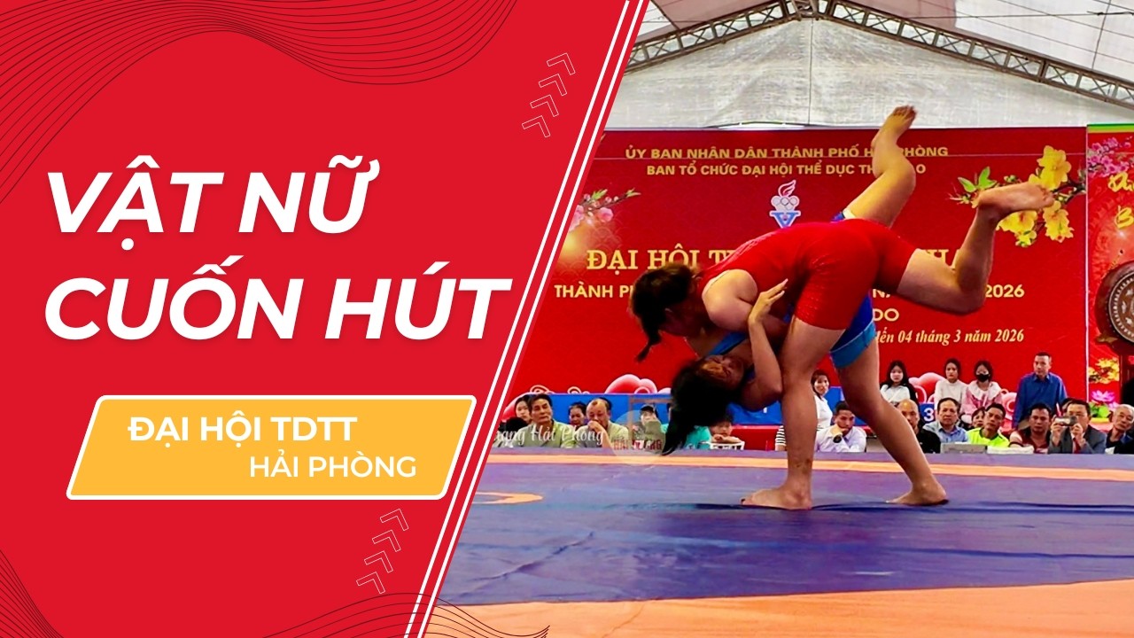 Xem những đô vật nữ trẻ tranh tài cực hấp dẫn tại Đại hội TDTT Hải Phòng