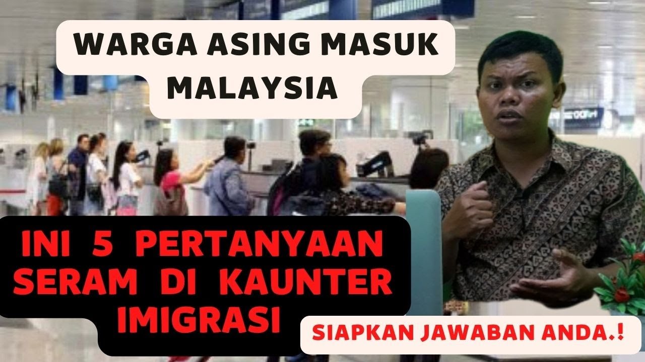 INI PERTANYAAN YANG BIASA DITANYAKAN DI KAUTER IMIGRASI MALAYSIA.