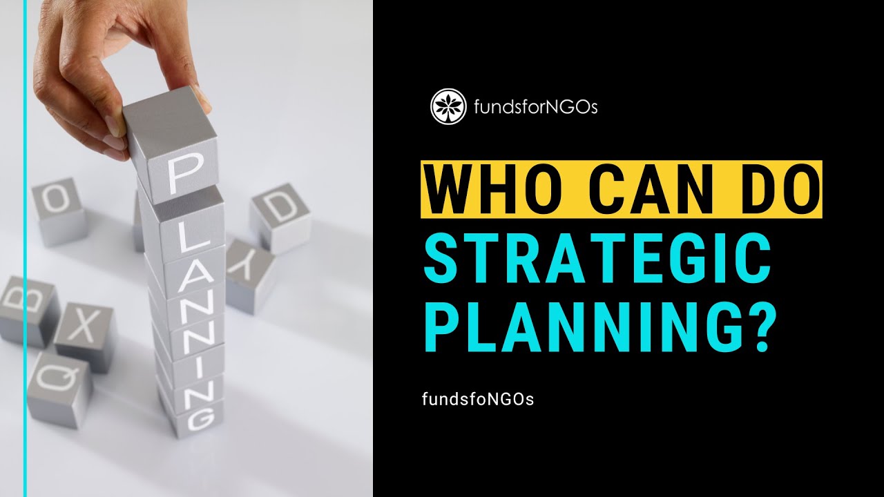 Strategic Planning for NGOs (PART 4: Who can do strategic planning?)