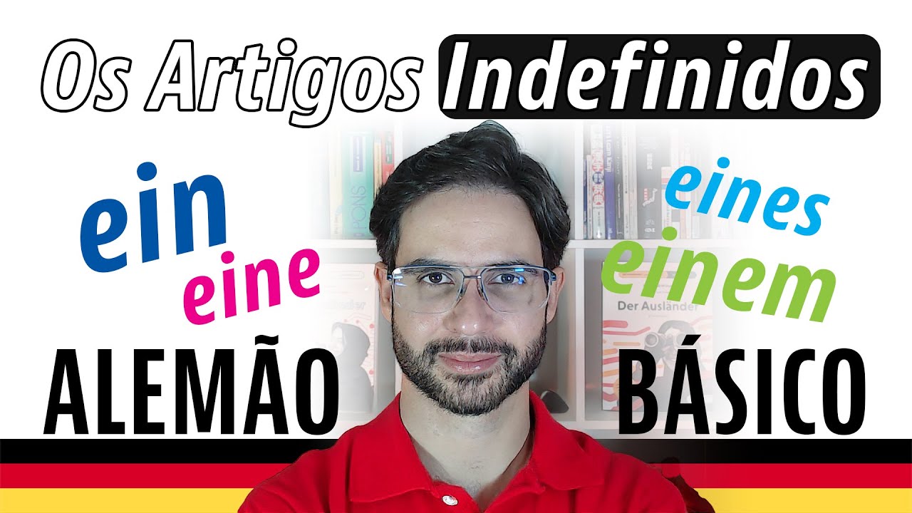 Os Artigos Indefinidos (EIN, EINE, EINEN, EINEM etc.) - ALEMÃO BÁSICO #004