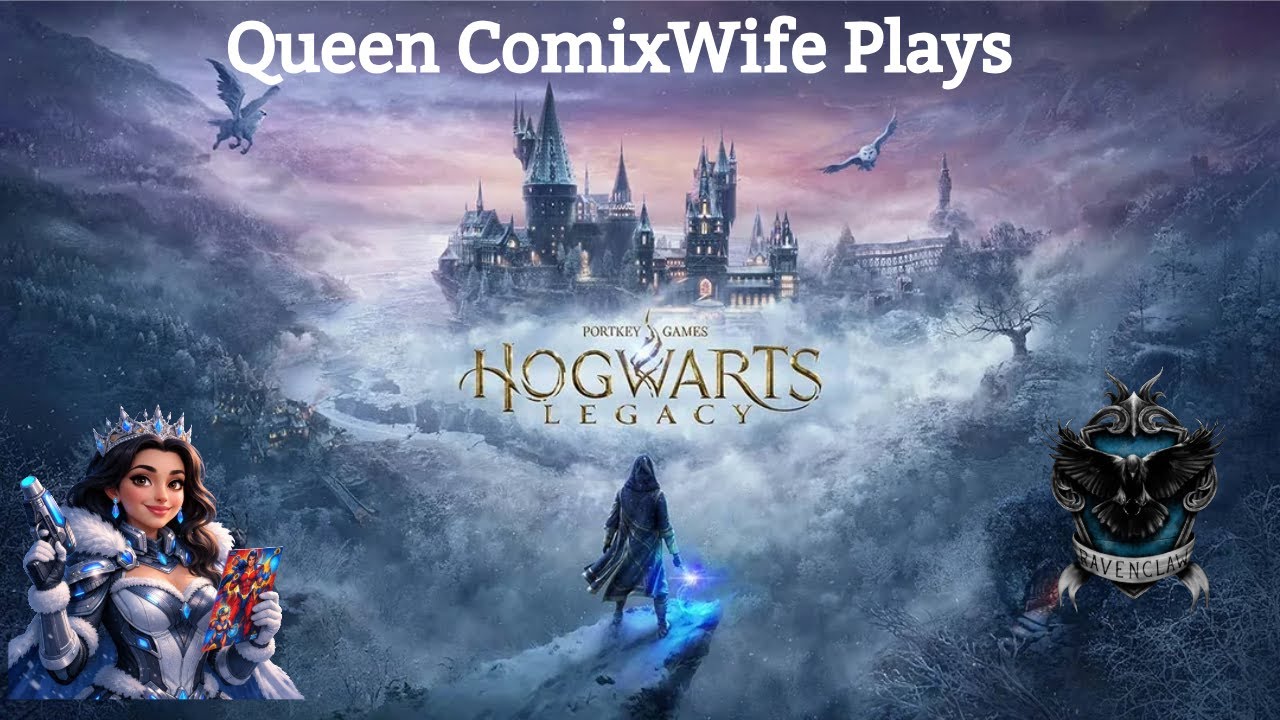 Queen ComixWife play's HOGWARTS LEGACY 03/07/26