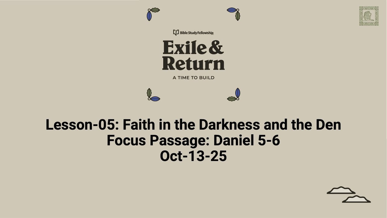 Exile and Return Lesson-05: Faith in the Darkness and the Den (Oct-13-25)