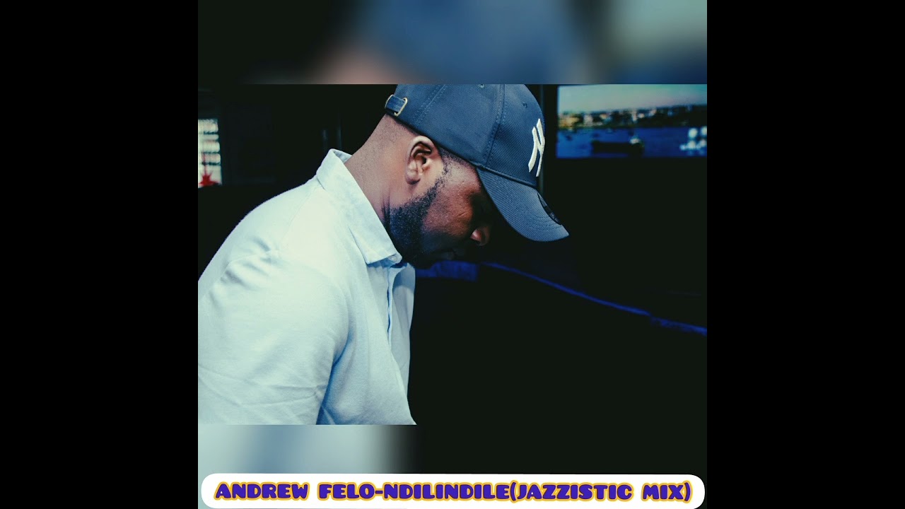 Andrew Felo-Ndilindile(Jazzistic Mix)