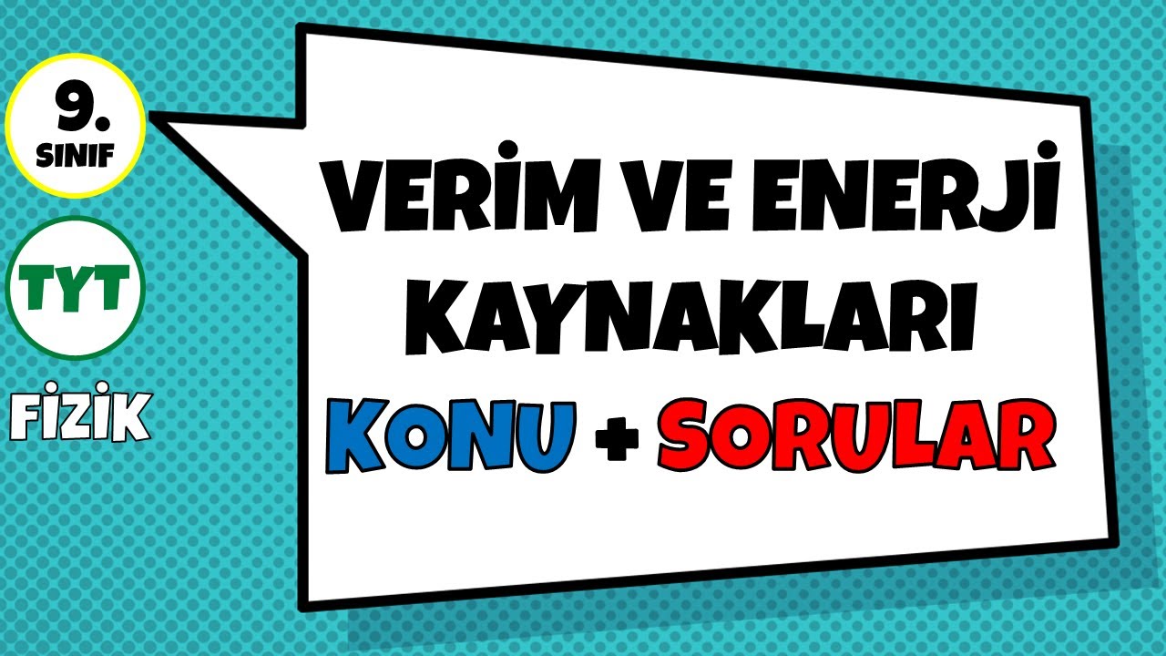 Verim ve Enerji Kaynakları - Konu Anlatımı & Soru Çözümü | 9.Sınıf ve TYT Fizik