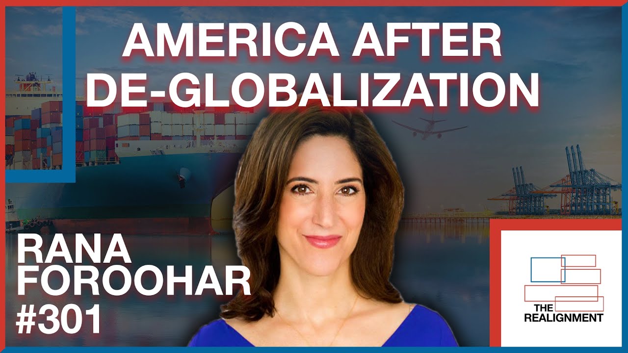 #301: Rana Foroohar: The Path to Prosperity in a Post-Global World - The Realignment Podcast