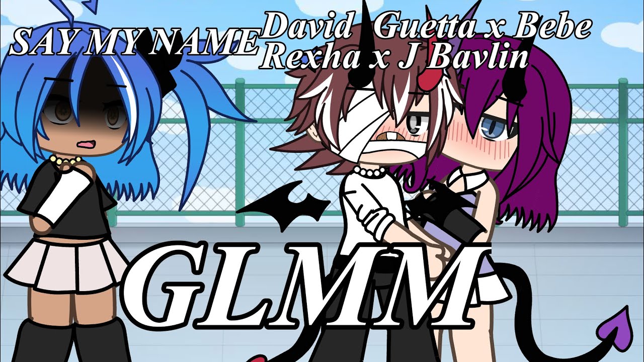 SAY MY NAME! by David Guetta, Bebe Rexha, and J Bavlin GLMM!