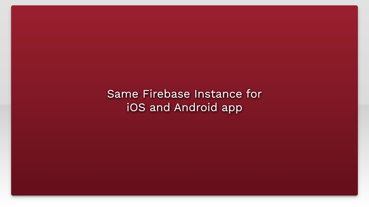 Same Firebase Instance for iOS and Android app