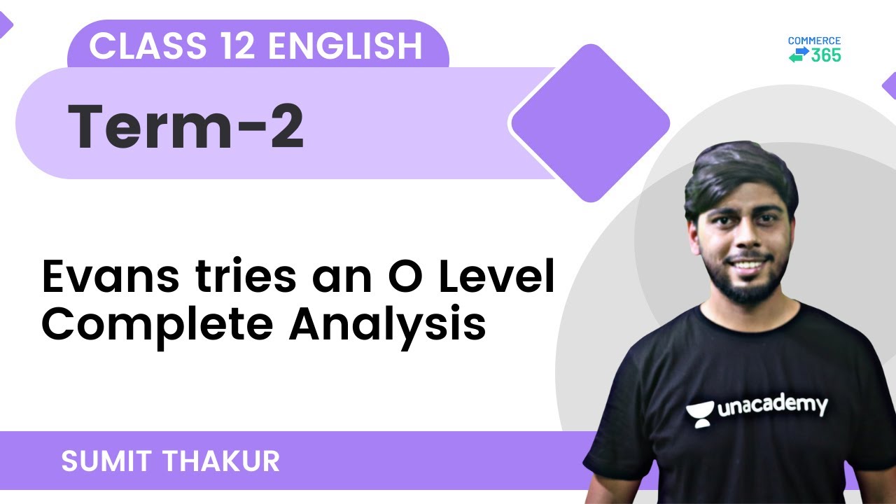 Evans tries an O Level Complete Analysis | English Class 12 | Term 2 | Commerce 365 | Sumit Thakur