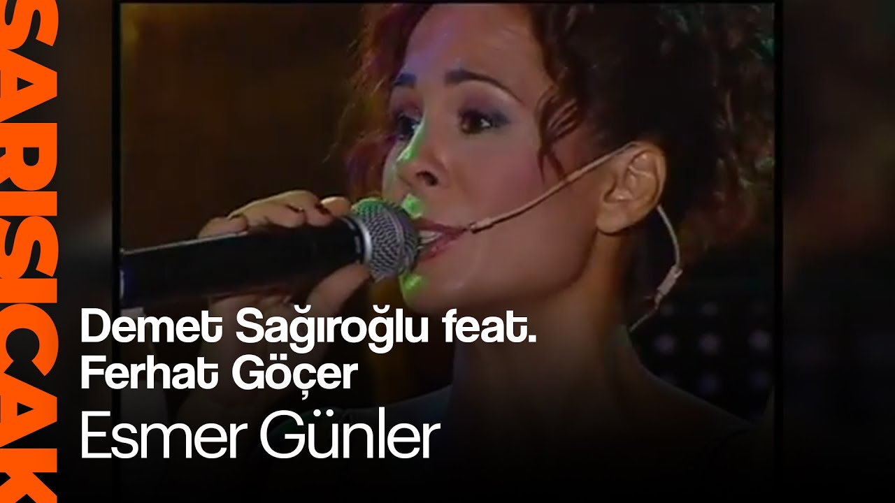 Demet Sağıroğlu feat. Ferhat Göçer - Esmer Günler (Sarı Sıcak)