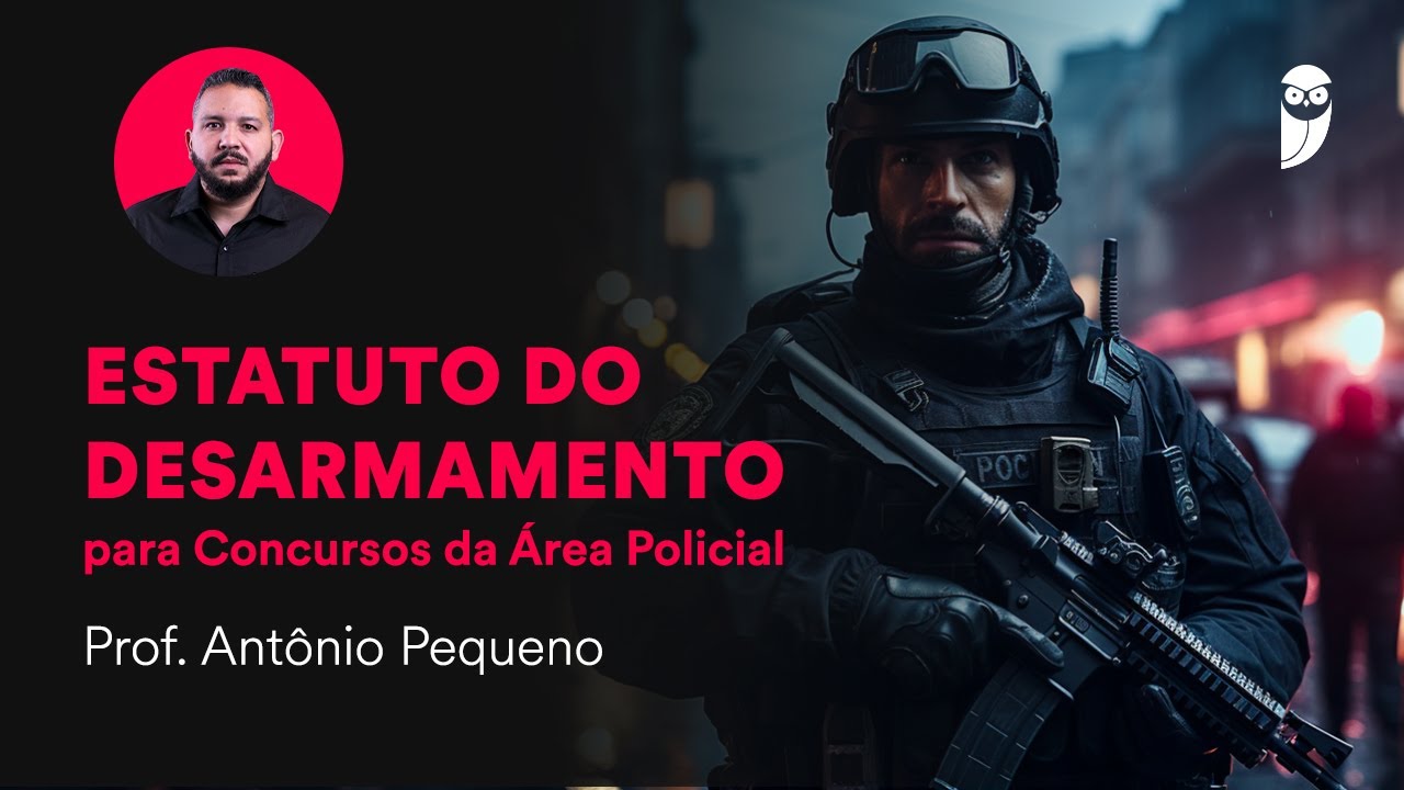 Estatuto do Desarmamento para Concursos da Área Policial - Prof. Antônio Pequeno