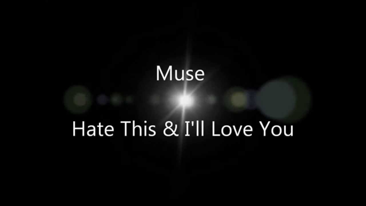 Muse - Hate This & I'll Love You (lyrics)