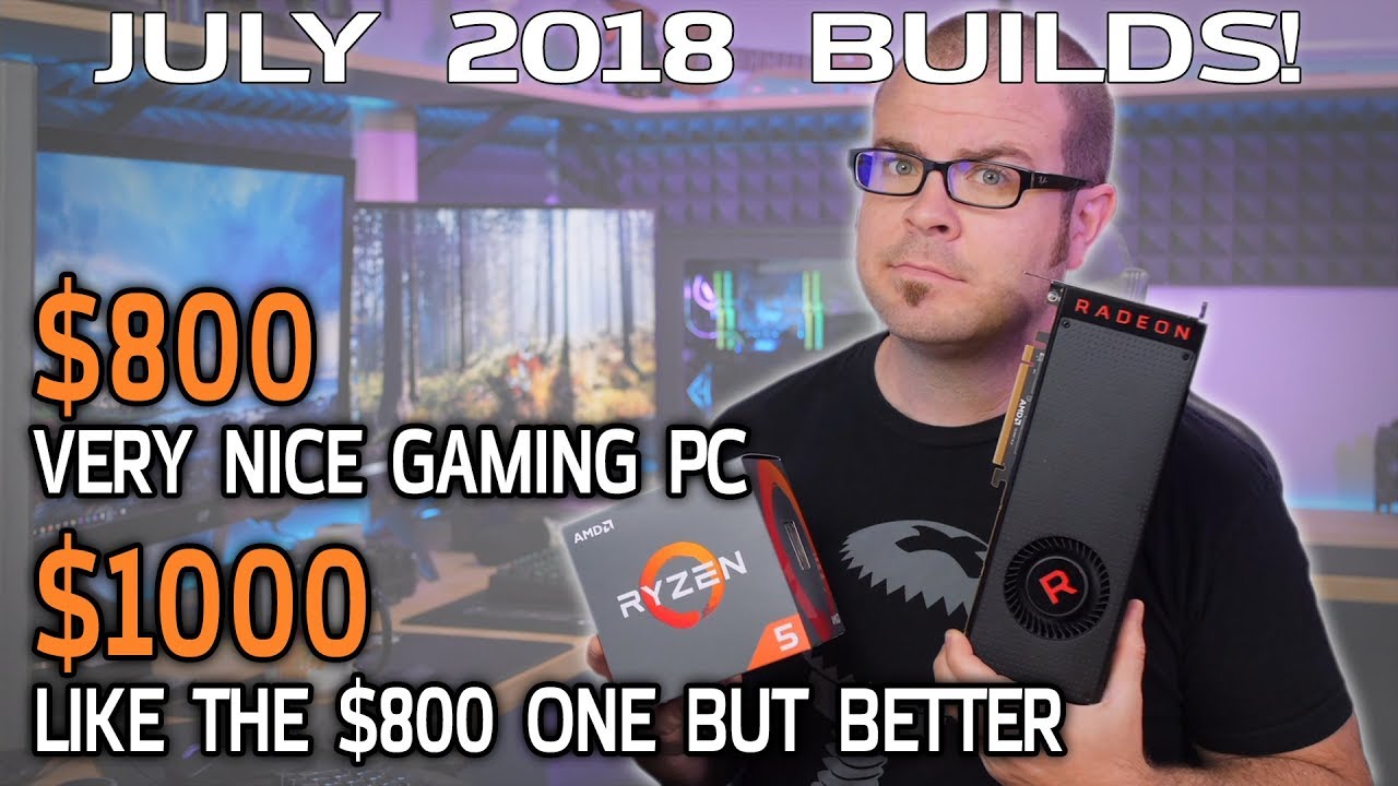 You Can Build an AWESOME $800 Gaming PC Again! July 2018 Builds