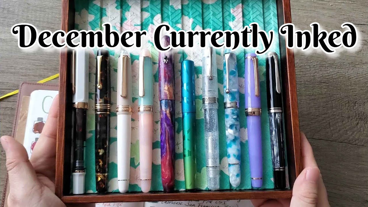 CURRENTLY INKED DECEMBER 2024 - Final Inked Pens of the Year