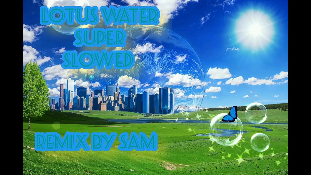 Lotus water super slowed  remix by Sam 