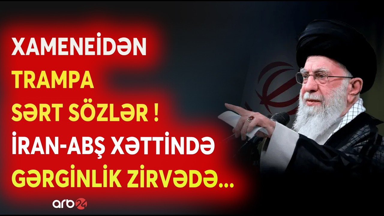 SON DƏQİQƏ! Xameneidən Trampa SƏRT SÖZLƏR! - İran-ABŞ MÜNASİBƏTLƏRİNDƏ GƏRGİNLİK PİKDƏ - CANLI
