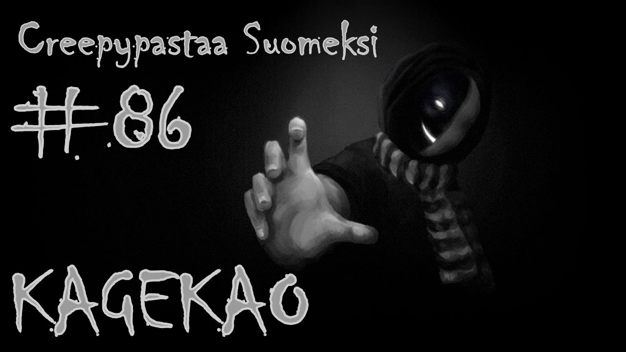 Creepypastaa Suomeksi #86 Kagekao
