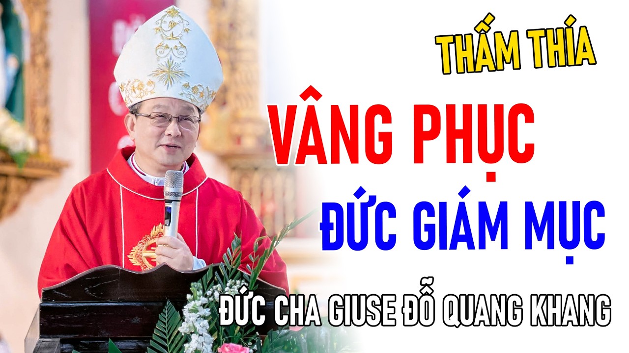 ĐỨC CHA GIUSE ĐỖ QUANG KHANG CHIA SẺ VÂNG PHỤC ĐỨC GIÁM MỤC