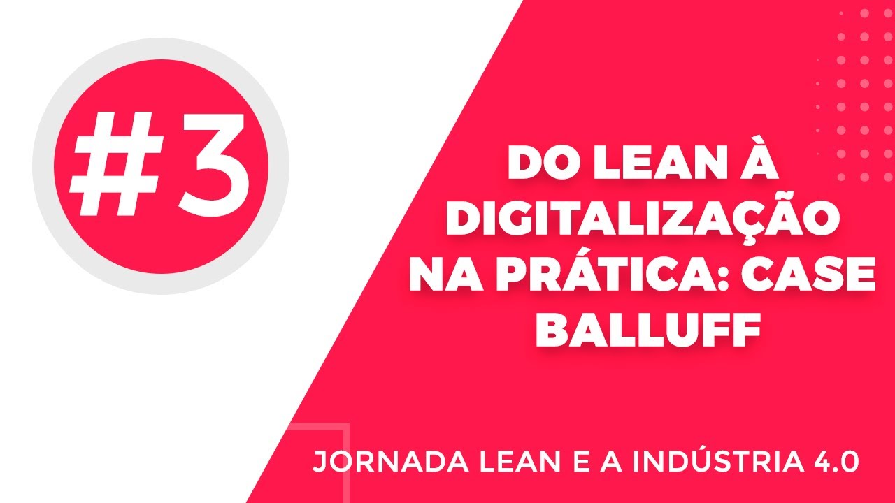 Webinar - Do Lean &agrave; digitaliza&ccedil;&atilde;o na pr&aacute;tica: Case Balluff | Nortegubisian & Balluff