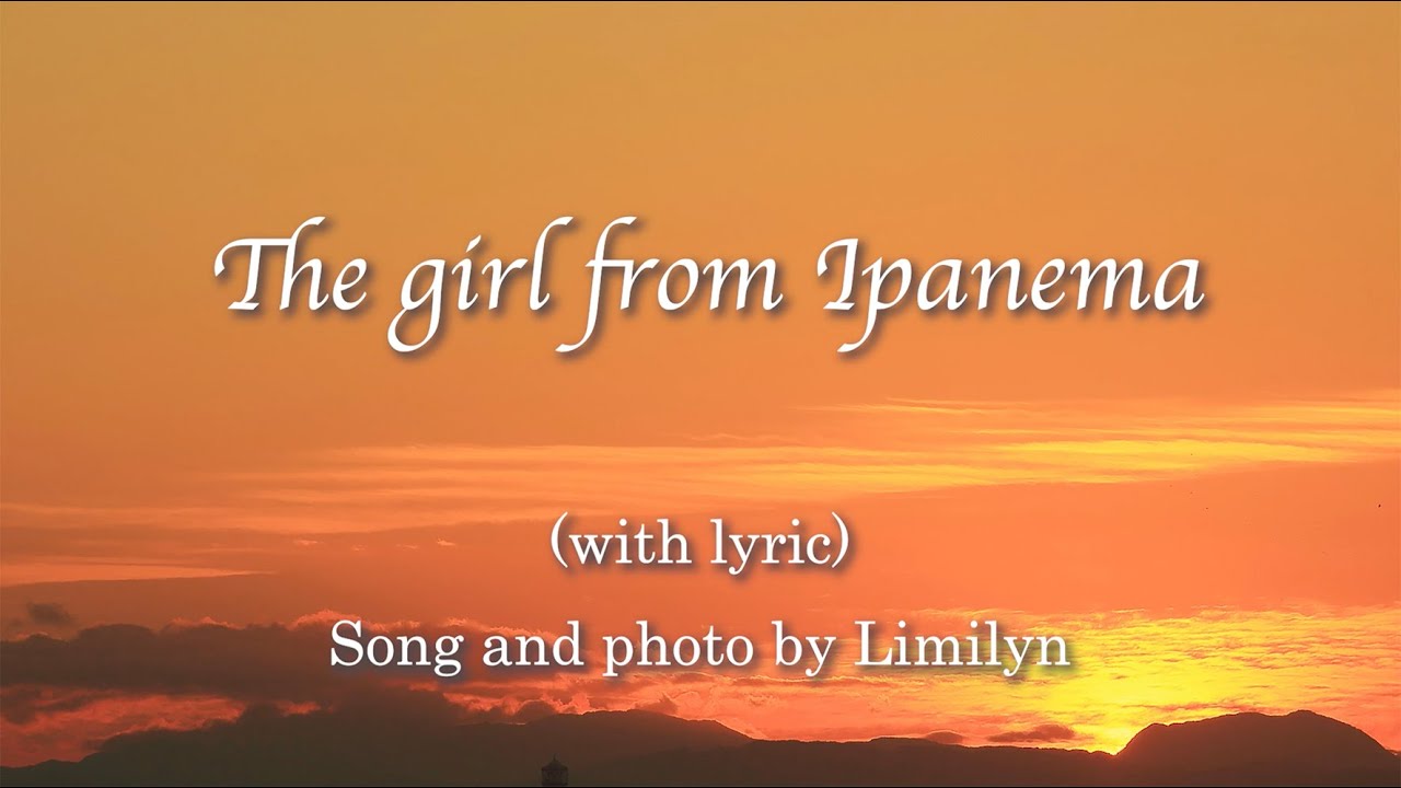 The girl from Ipanema（イパネマの娘）by Limilyn with lyric