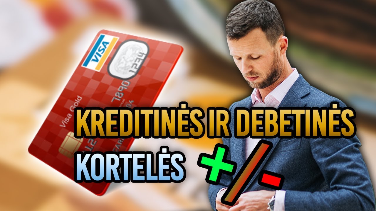 ASMENINIAI FINANSAI: KREDITINĖS IR DEBETINĖS KORTELĖS//PRIVALUMAI IR PASLĖPTOS BĖDOS