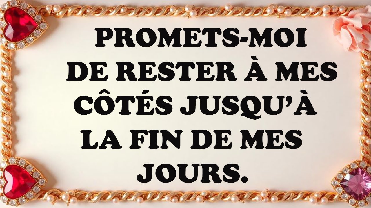 Je veux vivre avec toi jusqu’à la fin de mes jours, mon amour.