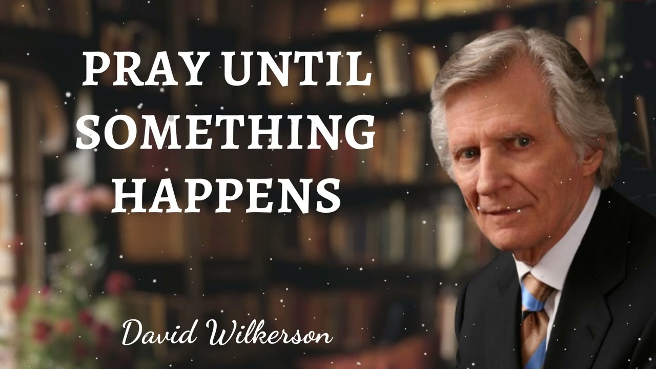 David Wilkerson Message - Pray Until Something Happens