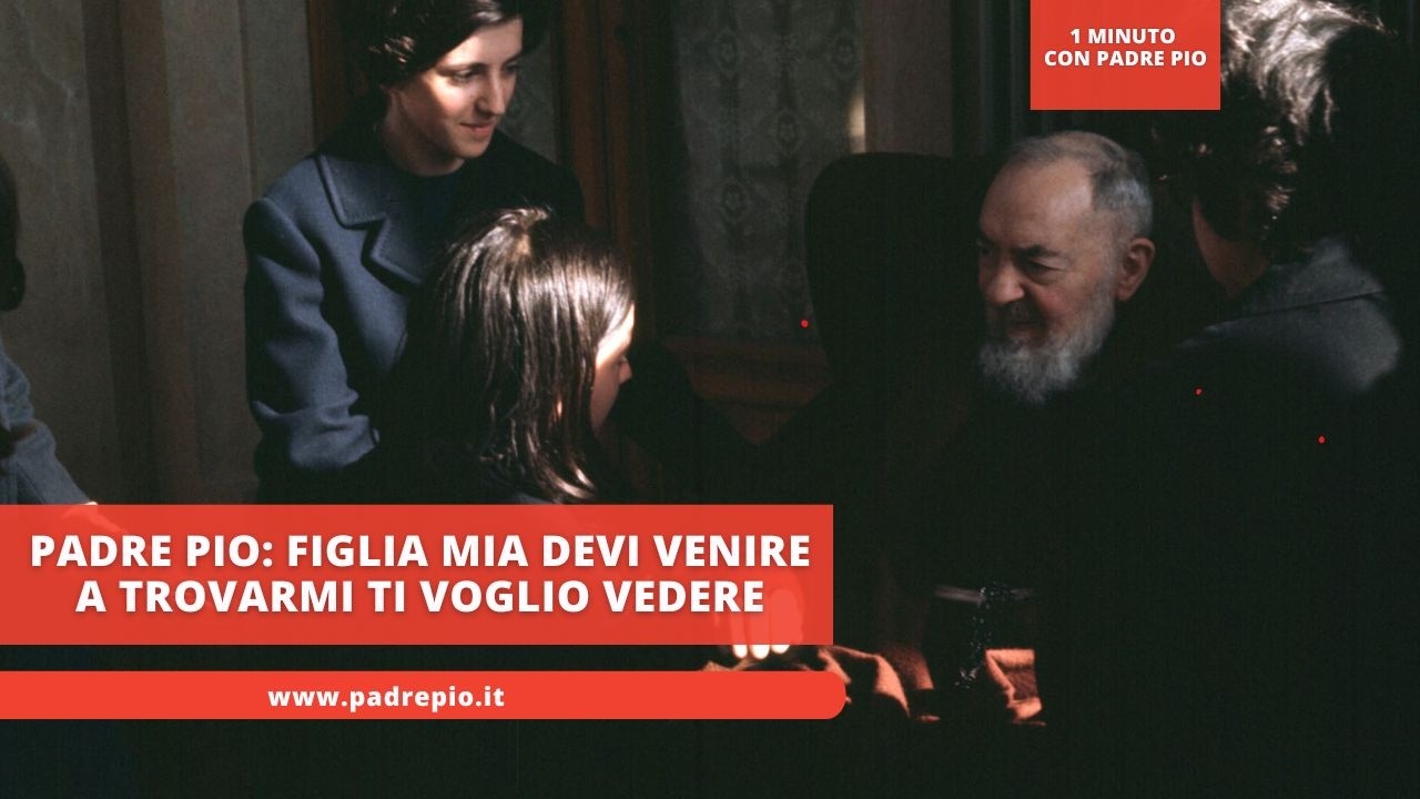 Padre Pio: Figlia mia devi venire a trovarmi ti voglio vedere Stefania