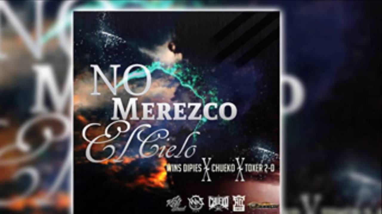 No Meresco El Cielo - Chueko , Wins Dipies Ft Toxer Dos Cero 