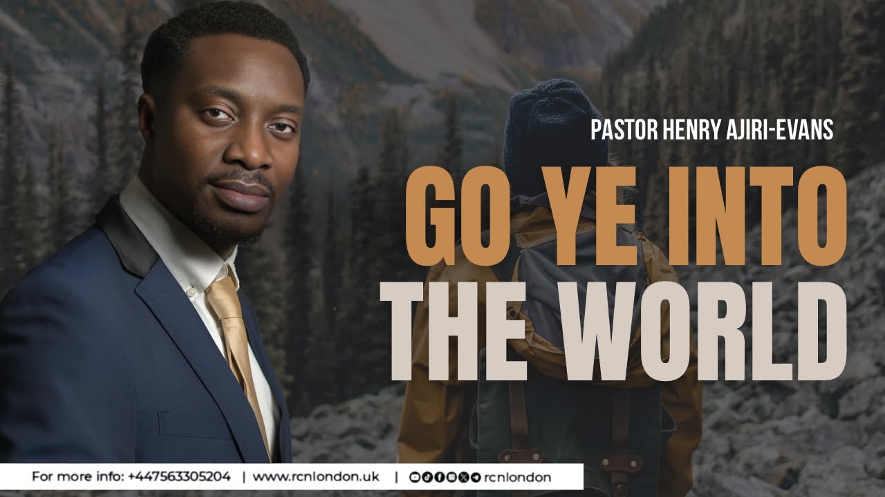 Go Ye Into The World - Pastor Henry Ajiri-Evans