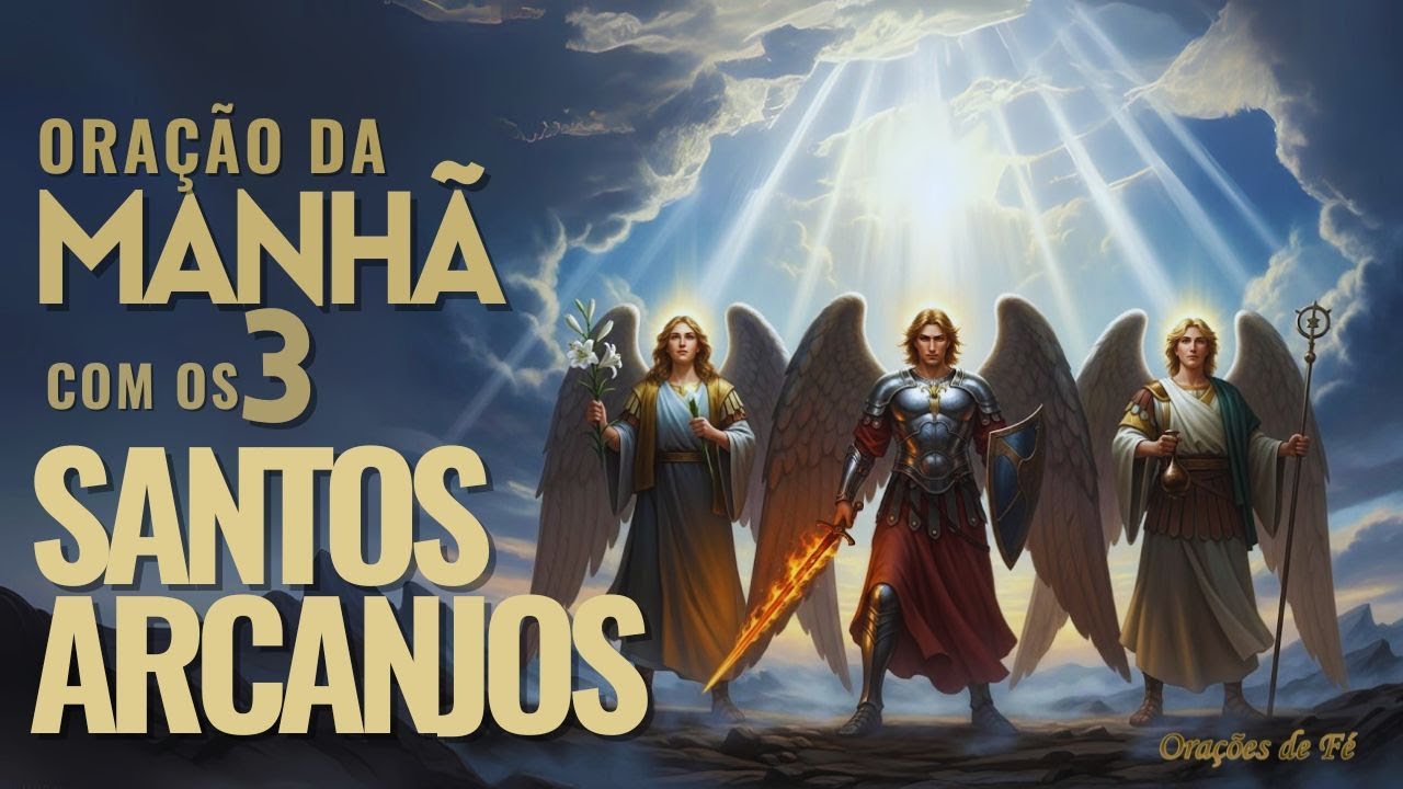 Oração forte e poderosa da Manhã com os 3 Santos Arcanjos – São Miguel, São Rafael e São Gabriel