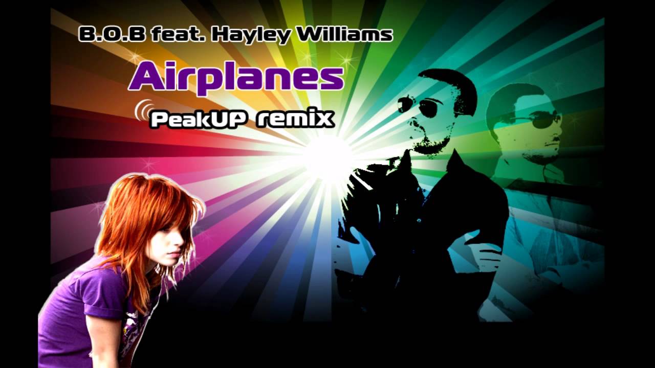 B.O.B feat. Hayley Williams - Airplanes (Peak Up Remix)