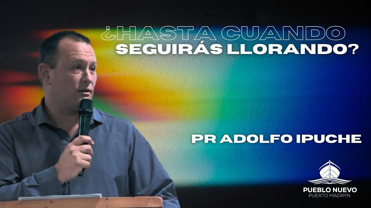 Pastor Alfredo Ipuche - ¿Hasta cuando seguirás llorando?