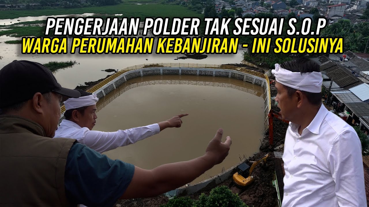 PENGERJAAN POLDER TAK SESUAI S.O.P - WARGA PERUMAHAN KEBANJIRAN | INI SOLUSINYA