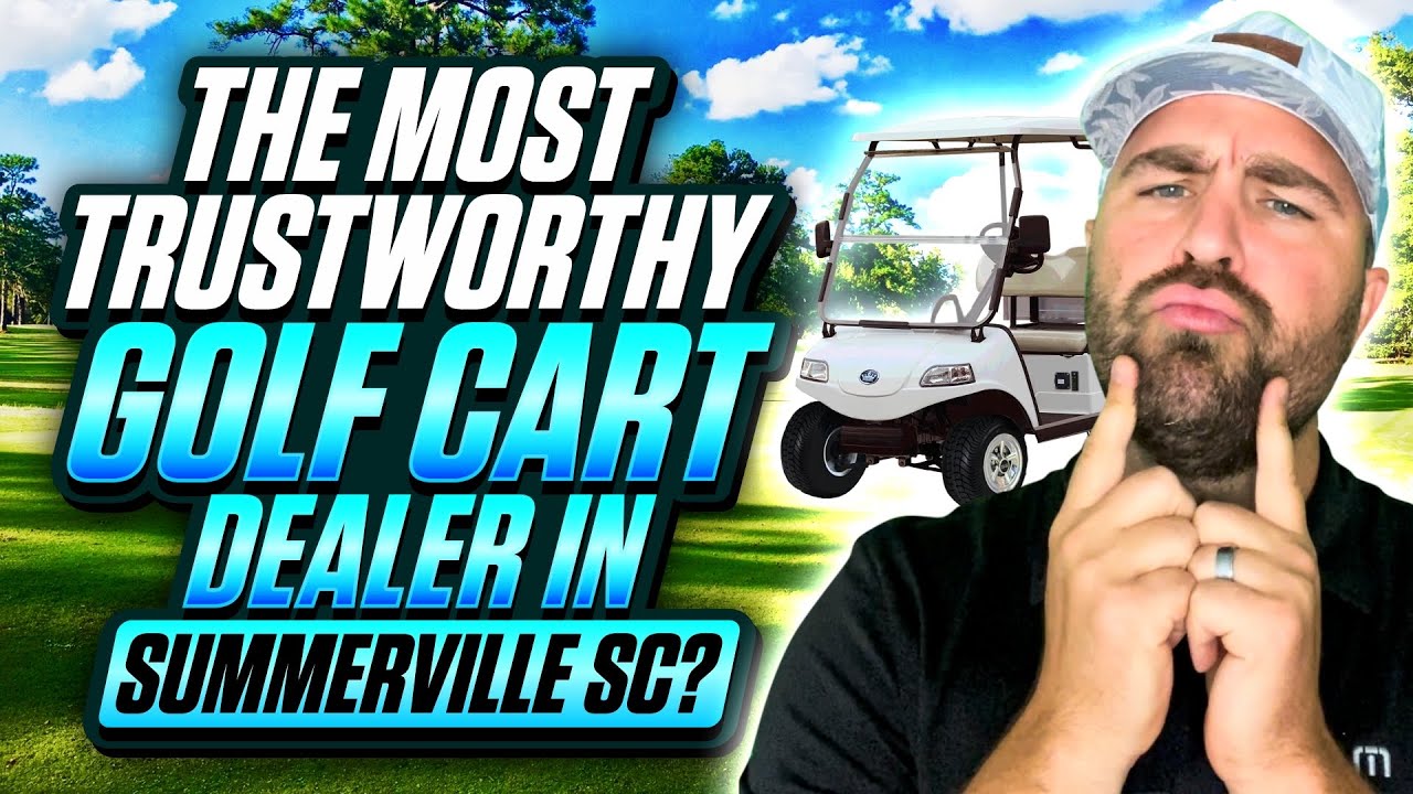 The Most Trustworthy Golf Cart Dealer in Summerville SC?