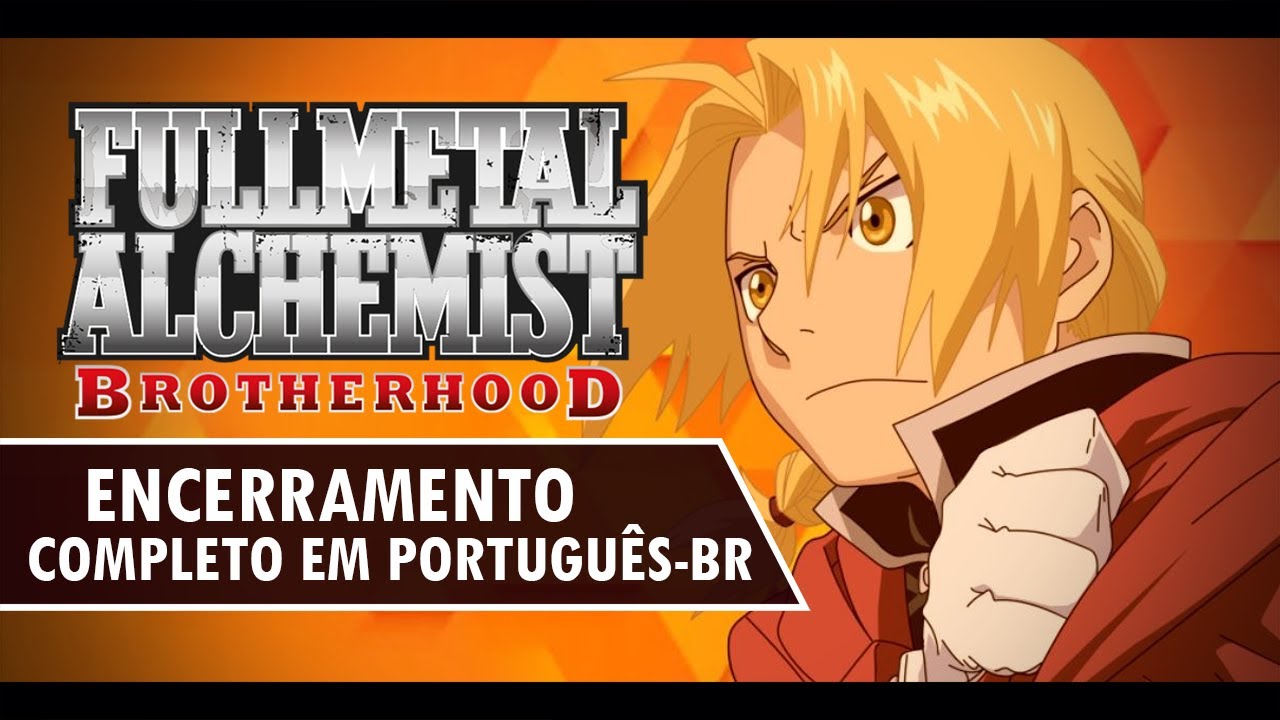 FULLMETAL ALCHEMIST: BROTHERHOOD - Encerramento Completo em Português (Uso) - Nato Vieira