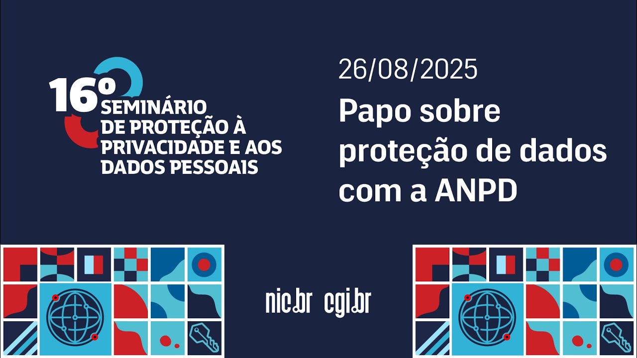 [16º Seminário de Privacidade] Papo sobre proteção de dados com a ANPD