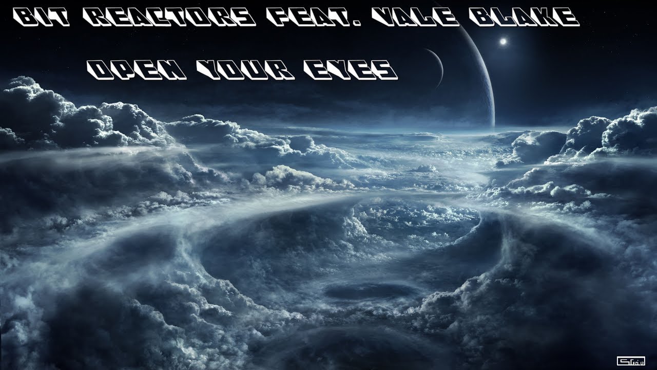 Bit Reactors Feat.  Vale Blake - Open Your Eyes