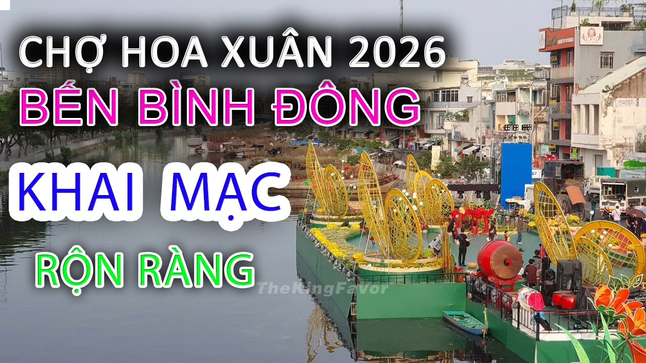 Bắt đầu KHAI MẠC Chợ Hoa Xuân BẾN BÌNH ĐÔNG Quận 8 Trên Bến Dưới Thuyền - Sài Gòn Tết 2026