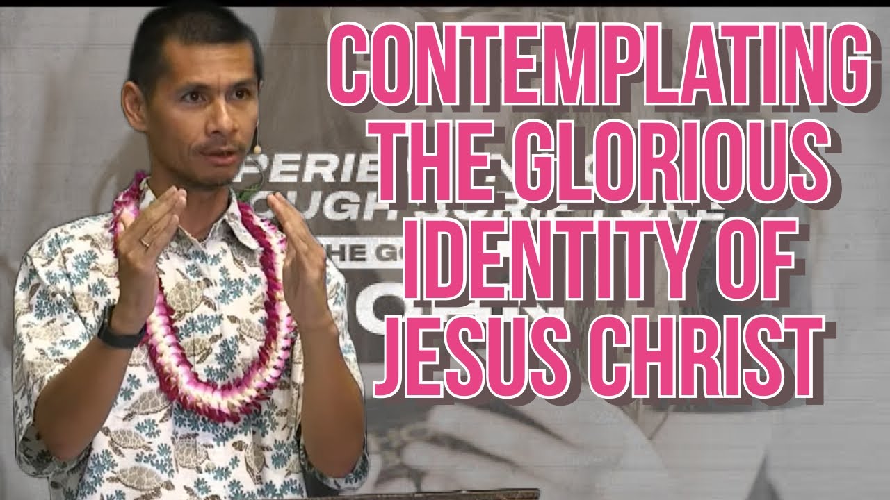 Kaimuki Christian Church - Contemplating the Glorious Identity of Jesus Christ - JR Cuevas