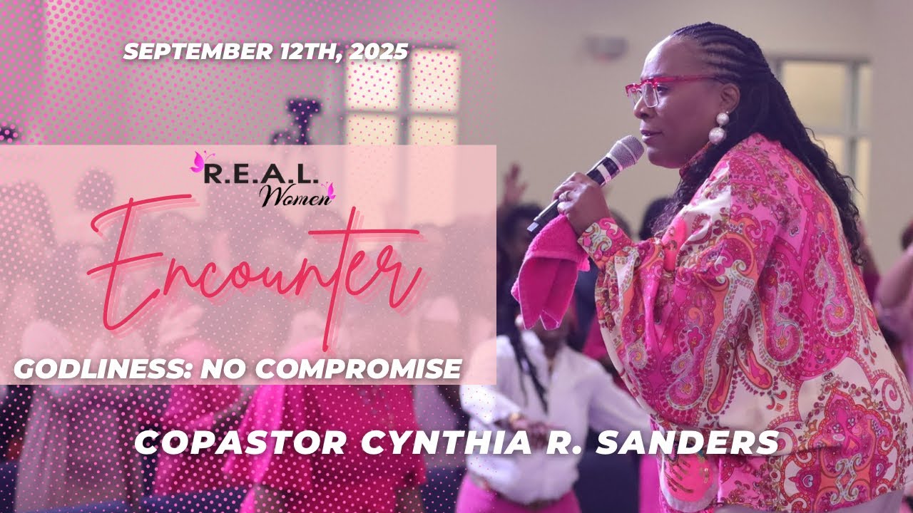 R.E.A.L. Women Encounter | CoPastor Cynthia R. Sanders | 09-12-25 Friday 7:00PM