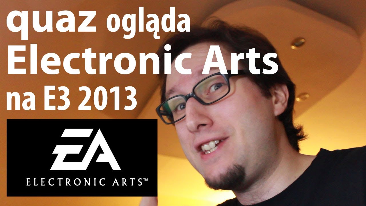 quaz ogląda Electronic Arts na E3 2013