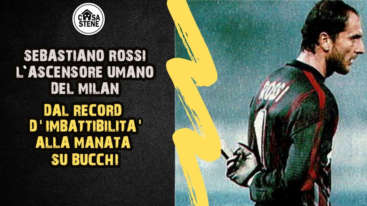 SEBA ROSSI L'ASCENSORE UMANO DEL MILAN. DAL RECORD D'IMBATTIBILITA' ALLA MANATA IN FACCIA A BUCCHI