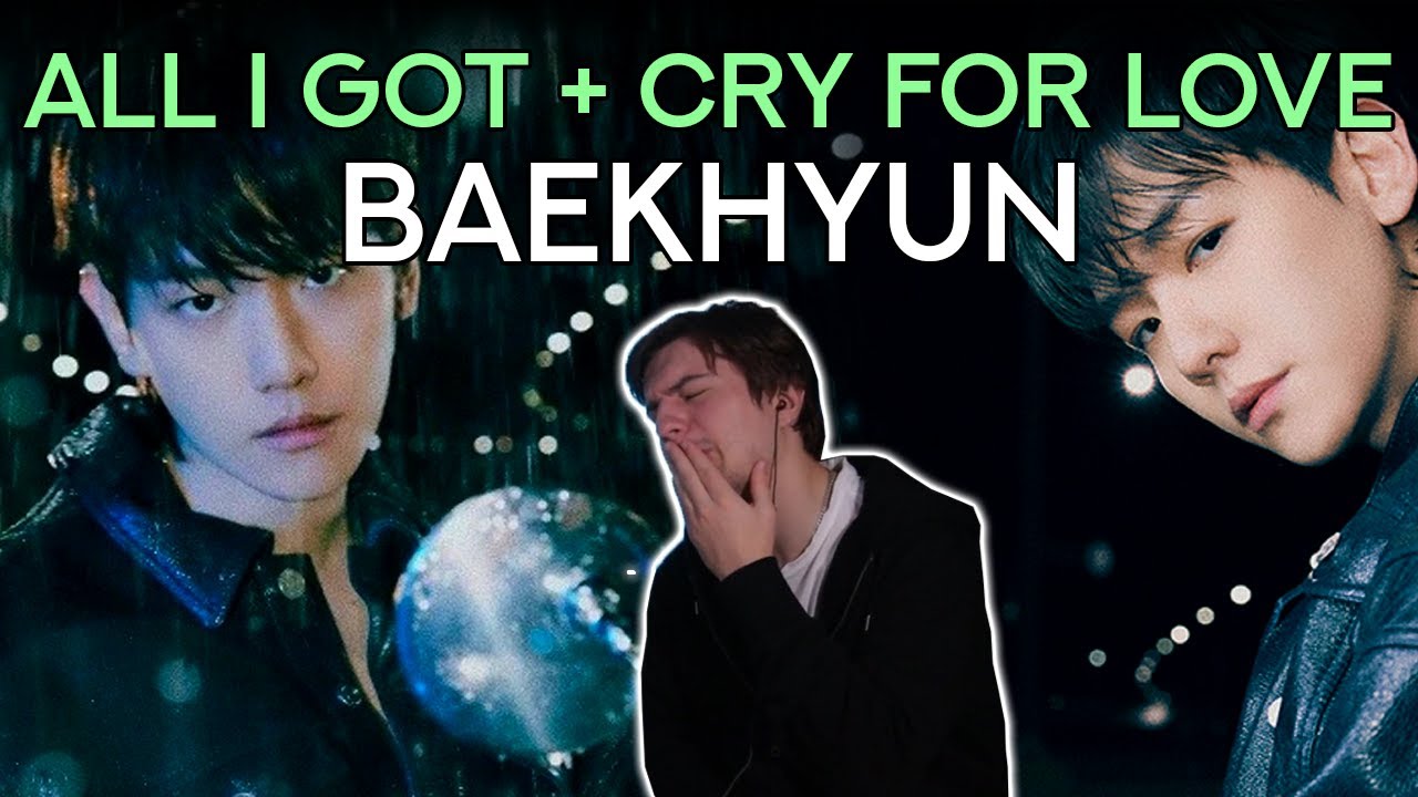 Reacting to BAEKHYUN - 'All I Got' + 'Cry For Love'